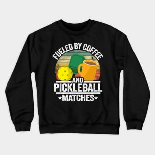 Fueled By Coffee And Pickleball Matches Funny Pickleball Crewneck Sweatshirt